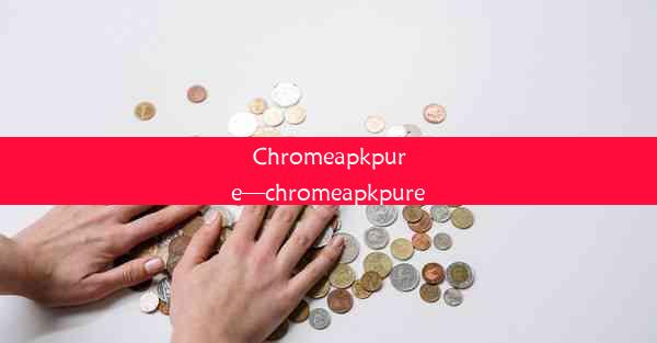 Chromeapkpure—chromeapkpure