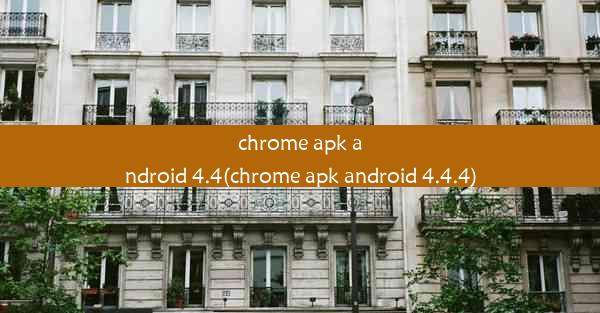 chrome apk android 4.4(chrome apk android 4.4.4)