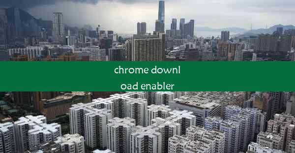 chrome download enabler