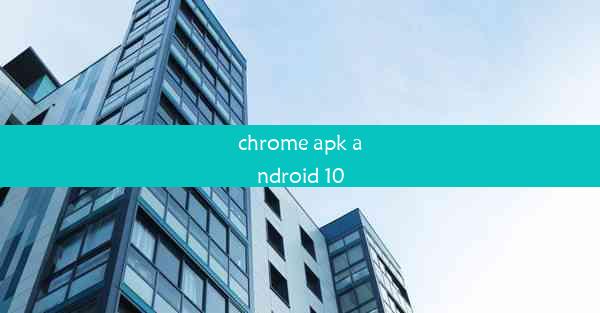 chrome apk android 10