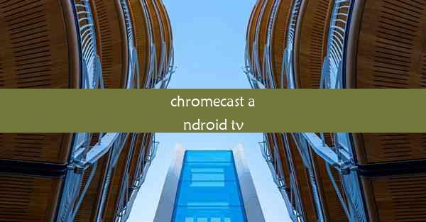 chromecast android tv