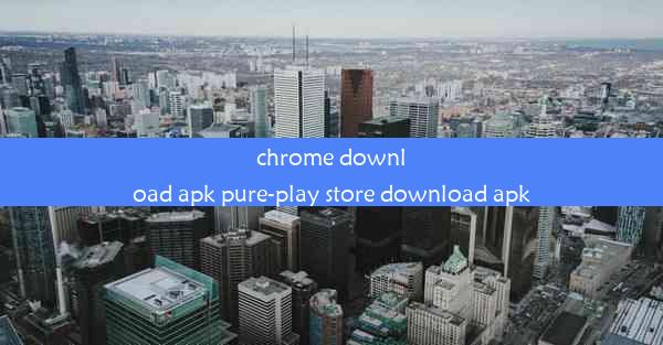 chrome download apk pure-play store download apk