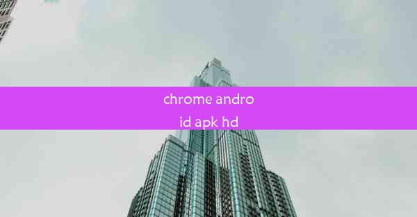 chrome android apk hd