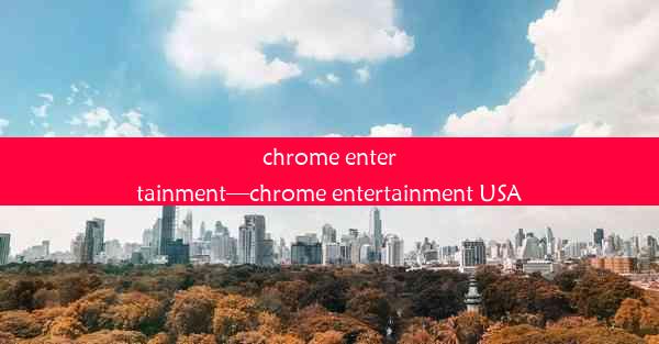 chrome entertainment—chrome entertainment USA