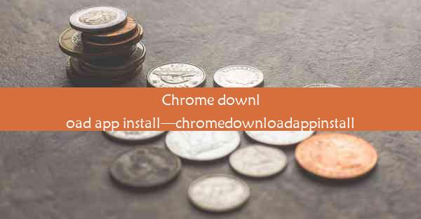 Chrome download app install—chromedownloadappinstall