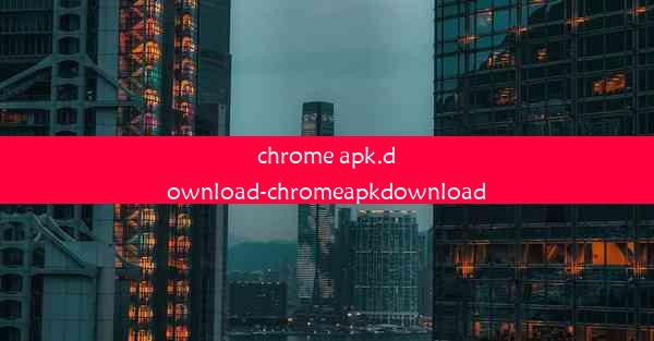 chrome apk.download-chromeapkdownload