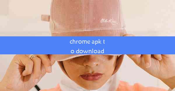 chrome apk to download