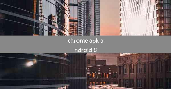 chrome apk android 8