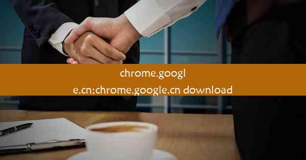 chrome.google.cn;chrome.google.cn download