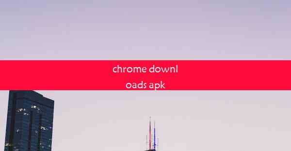 chrome downloads apk