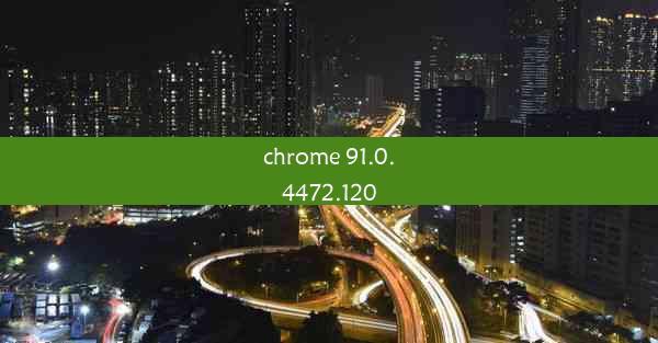 chrome 91.0.4472.120