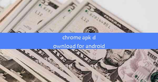 chrome apk download for android