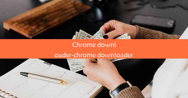 Chrome downloader-chrome downloader