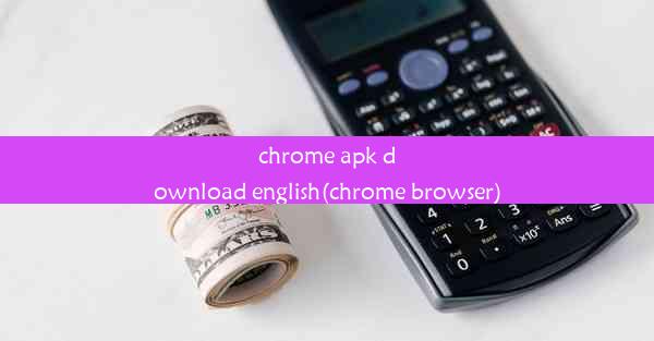 chrome apk download english(chrome browser)