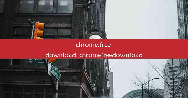 chrome.free download_chromefreedownload