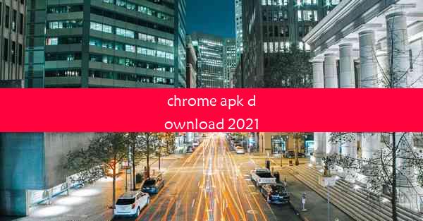 chrome apk download 2021