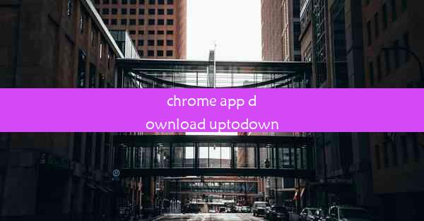 chrome app download uptodown