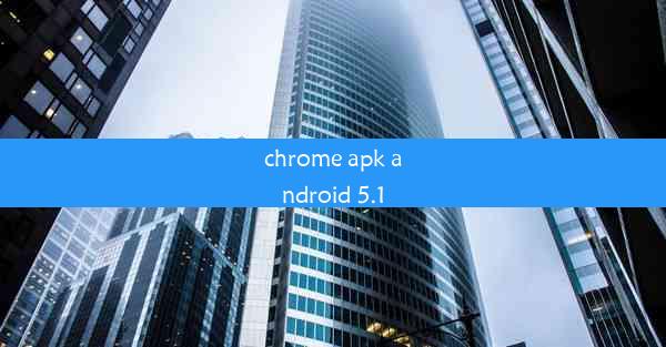 chrome apk android 5.1