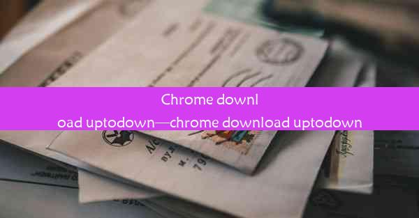 Chrome download uptodown—chrome download uptodown