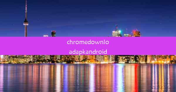 chromedownloadapkandroid