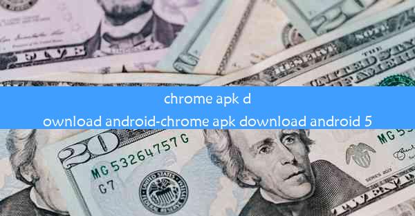 chrome apk download android-chrome apk download android 5