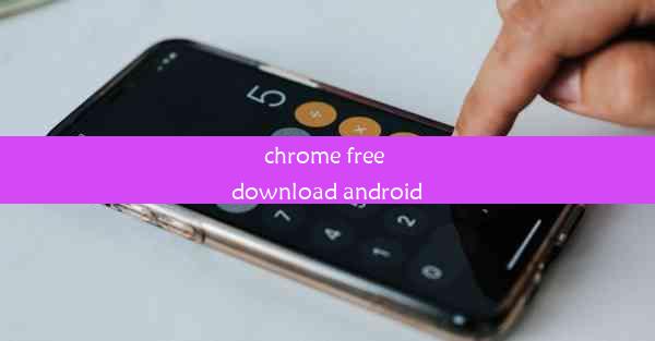 chrome free download android