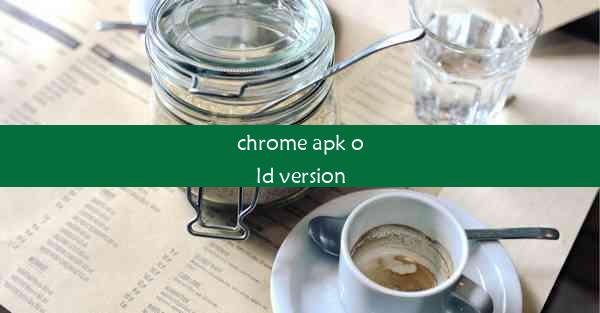 chrome apk old version