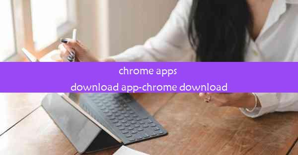 chrome apps download app-chrome download