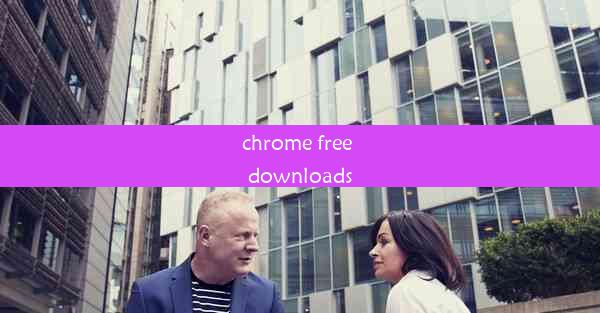 chrome free downloads