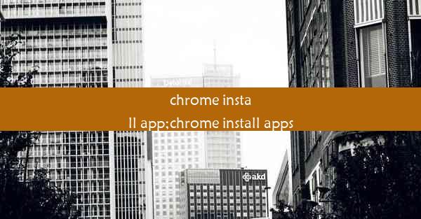 chrome install app;chrome install apps