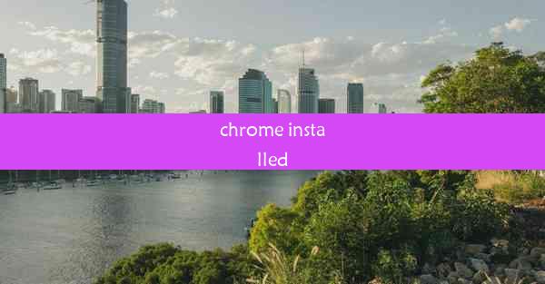 chrome installed