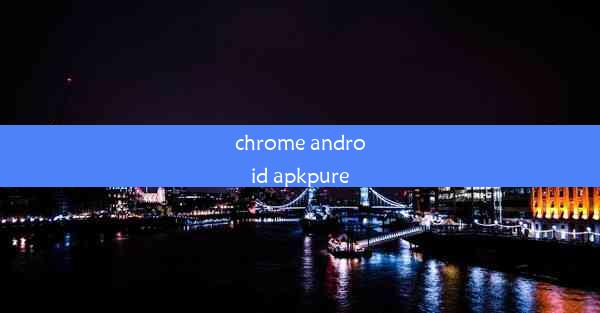 chrome android apkpure