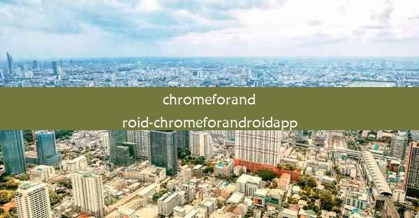 chromeforandroid-chromeforandroidapp