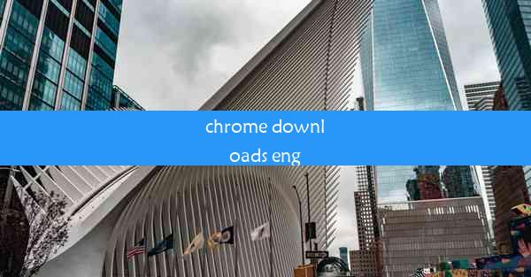 chrome downloads eng