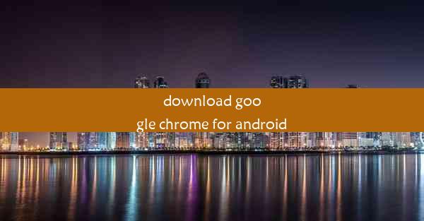 download google chrome for android