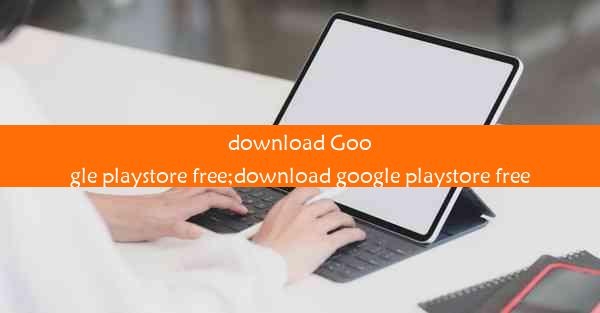 download Google playstore free;download google playstore free