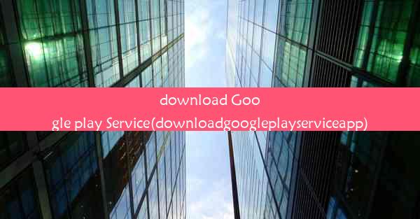 download Google play Service(downloadgoogleplayserviceapp)