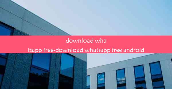 download whatsapp free-download whatsapp free android