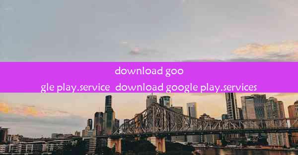 download google play.service_download google play.services