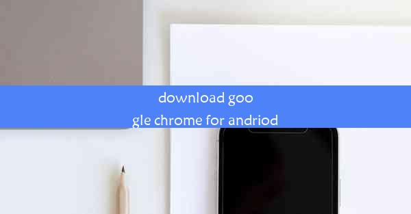 download google chrome for andriod