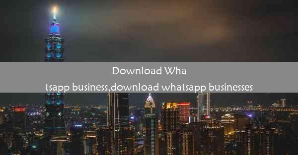 Download Whatsapp business,download whatsapp businesses