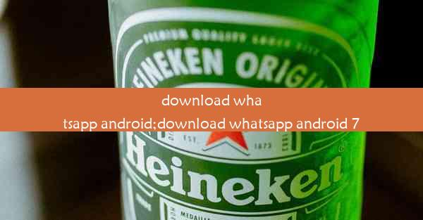 download whatsapp android;download whatsapp android 7